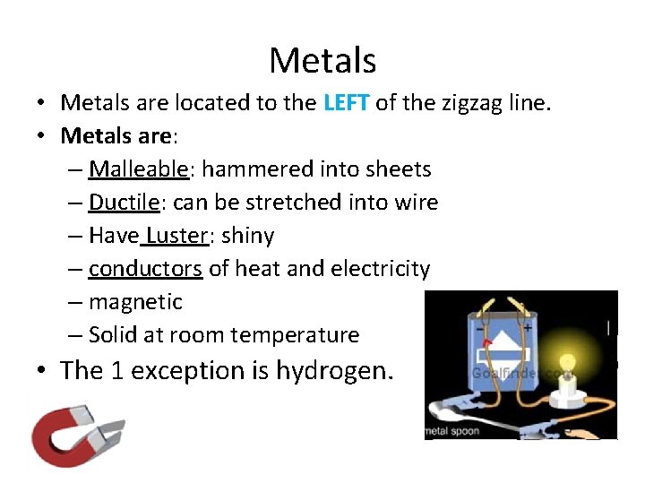Metals • Metals are located to the LEFT of the zigzag line. • Metals