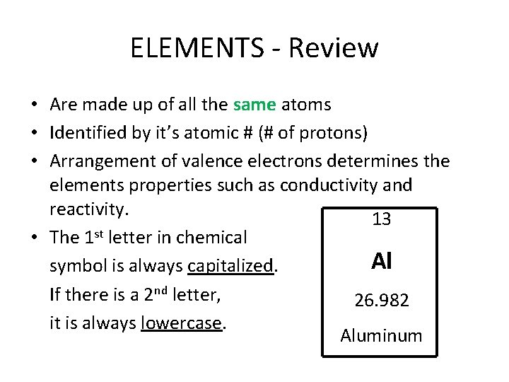 ELEMENTS - Review • Are made up of all the same atoms • Identified