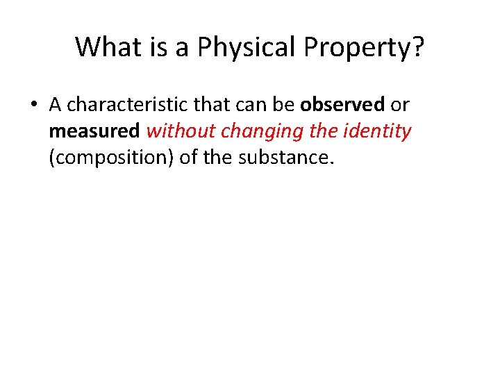 What is a Physical Property? • A characteristic that can be observed or measured