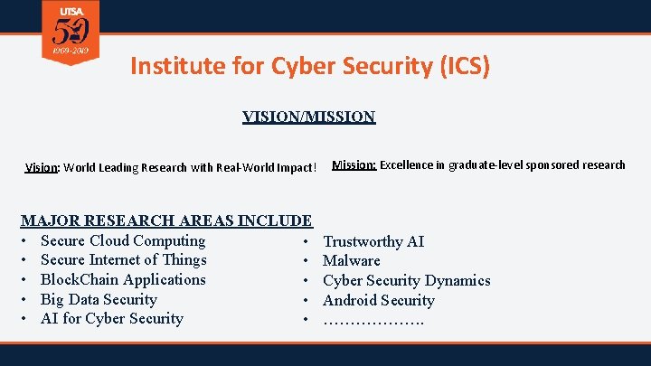Institute for Cyber Security (ICS) VISION/MISSION Vision: World Leading Research with Real-World Impact! MAJOR