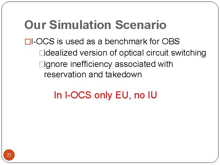 Our Simulation Scenario �I-OCS is used as a benchmark for OBS �idealized version of