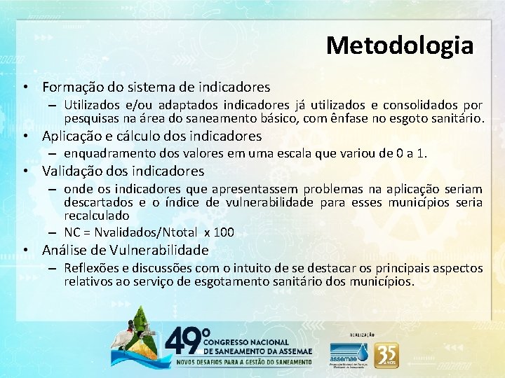 Metodologia • Formação do sistema de indicadores – Utilizados e/ou adaptados indicadores já utilizados