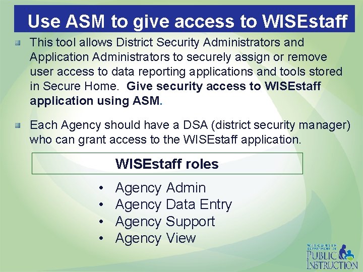 Use ASM to give access to WISEstaff This tool allows District Security Administrators and