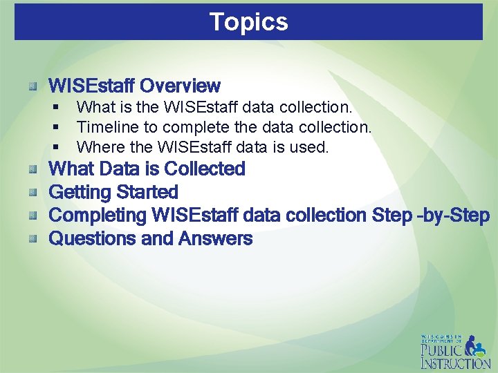 Topics WISEstaff Overview § § § What is the WISEstaff data collection. Timeline to
