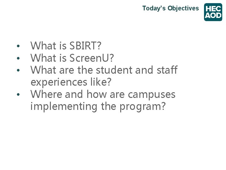 Today’s Objectives • • What is SBIRT? What is Screen. U? What are the