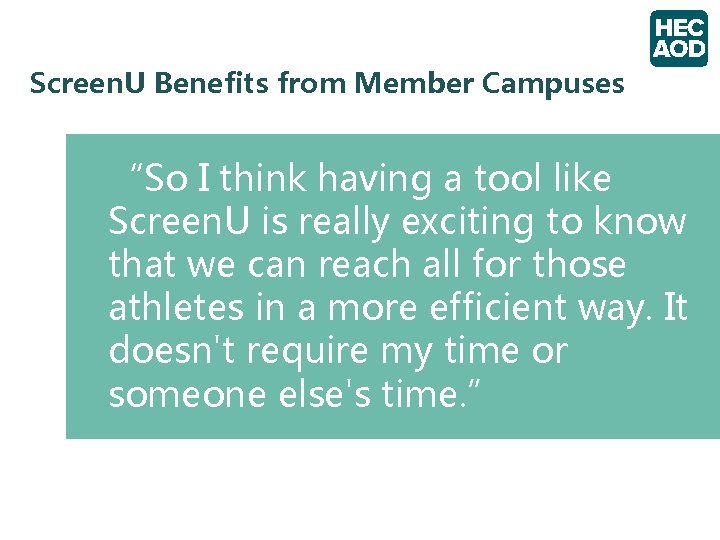 Screen. U Benefits from Member Campuses “So I think having a tool like Screen.