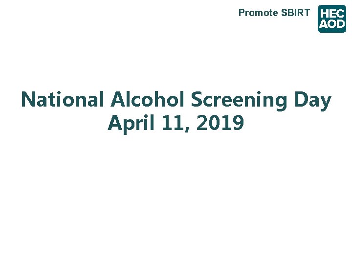 Promote SBIRT National Alcohol Screening Day April 11, 2019 