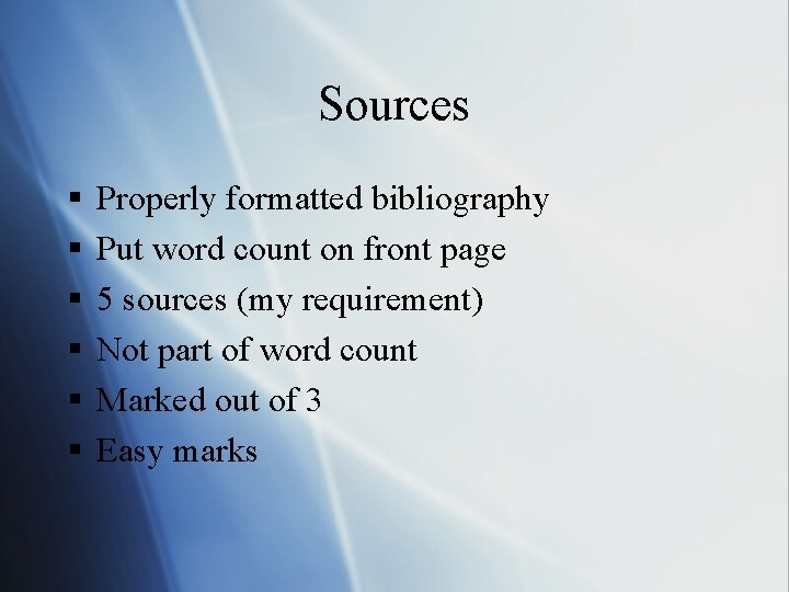 Sources § § § Properly formatted bibliography Put word count on front page 5