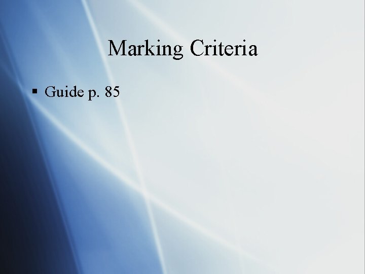 Marking Criteria § Guide p. 85 