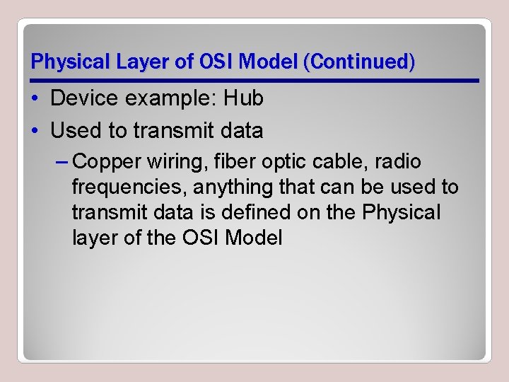 Physical Layer of OSI Model (Continued) • Device example: Hub • Used to transmit Physical Layer of OSI Model (Continued) • Device example: Hub • Used to transmit