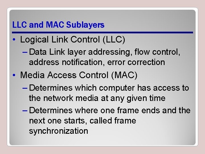 LLC and MAC Sublayers • Logical Link Control (LLC) – Data Link layer addressing, LLC and MAC Sublayers • Logical Link Control (LLC) – Data Link layer addressing,