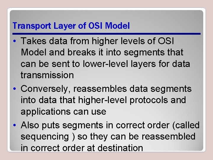 Transport Layer of OSI Model • Takes data from higher levels of OSI Model Transport Layer of OSI Model • Takes data from higher levels of OSI Model