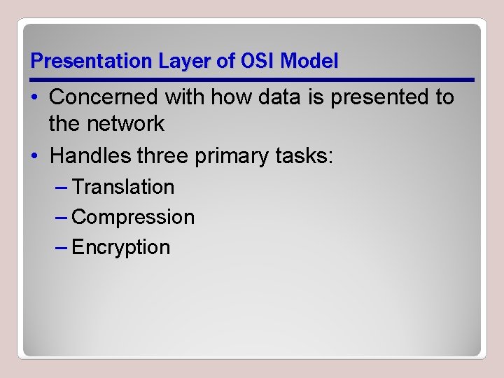 Presentation Layer of OSI Model • Concerned with how data is presented to the Presentation Layer of OSI Model • Concerned with how data is presented to the