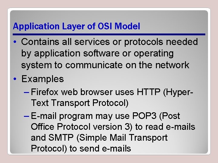 Application Layer of OSI Model • Contains all services or protocols needed by application Application Layer of OSI Model • Contains all services or protocols needed by application