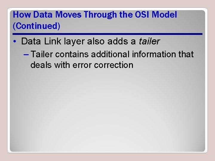 How Data Moves Through the OSI Model (Continued) • Data Link layer also adds How Data Moves Through the OSI Model (Continued) • Data Link layer also adds