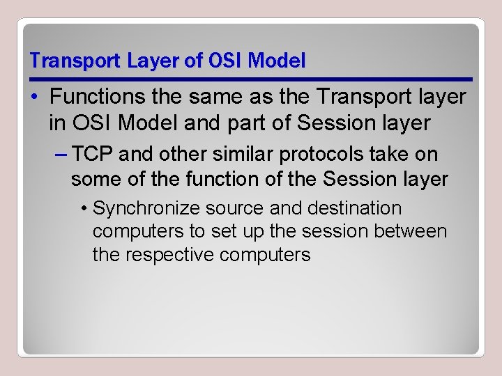 Transport Layer of OSI Model • Functions the same as the Transport layer in Transport Layer of OSI Model • Functions the same as the Transport layer in