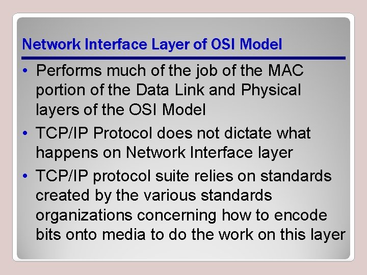 Network Interface Layer of OSI Model • Performs much of the job of the Network Interface Layer of OSI Model • Performs much of the job of the