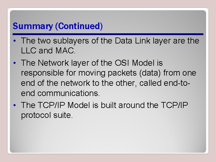 Summary (Continued) • The two sublayers of the Data Link layer are the LLC Summary (Continued) • The two sublayers of the Data Link layer are the LLC
