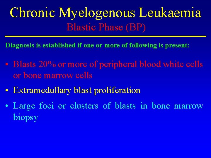 Chronic Myelogenous Leukaemia Blastic Phase (BP) Diagnosis is established if one or more of