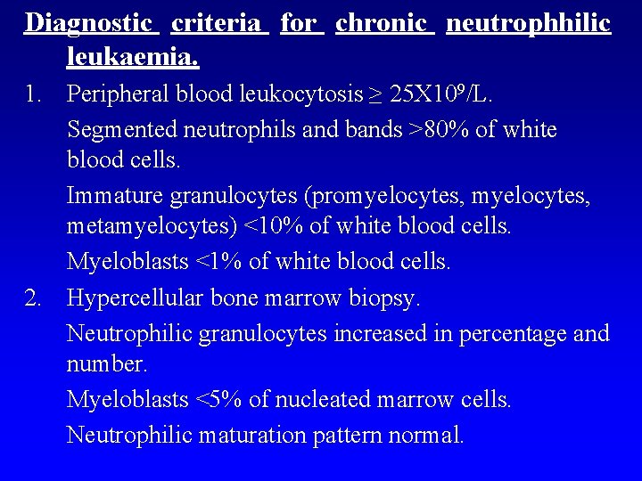 Diagnostic criteria for chronic neutrophhilic leukaemia. 1. Peripheral blood leukocytosis ≥ 25 X 109/L.
