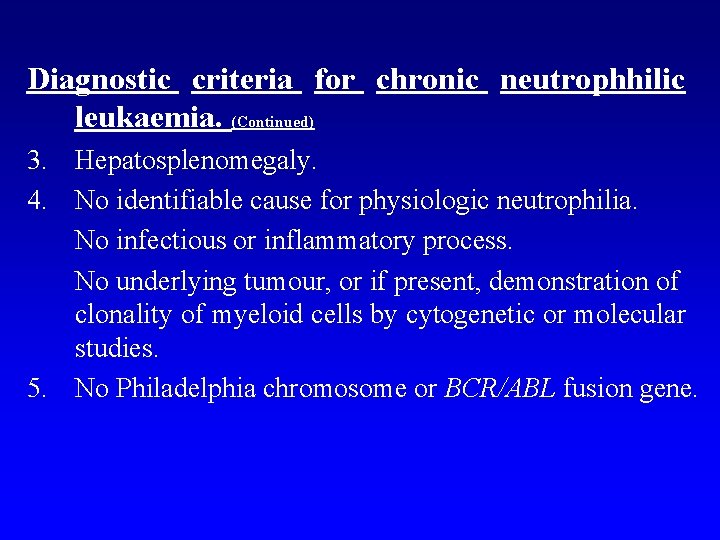 Diagnostic criteria for chronic neutrophhilic leukaemia. (Continued) 3. Hepatosplenomegaly. 4. No identifiable cause for