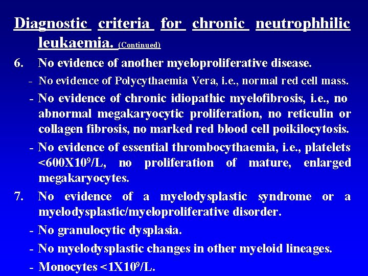 Diagnostic criteria for chronic neutrophhilic leukaemia. (Continued) 6. No evidence of another myeloproliferative disease.