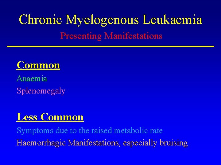 Chronic Myelogenous Leukaemia Presenting Manifestations Common Anaemia Splenomegaly Less Common Symptoms due to the