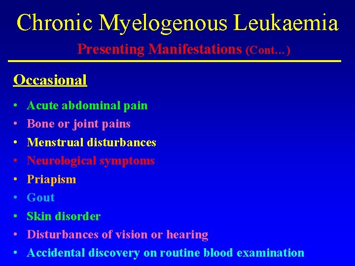 Chronic Myelogenous Leukaemia Presenting Manifestations (Cont…) Occasional • • • Acute abdominal pain Bone