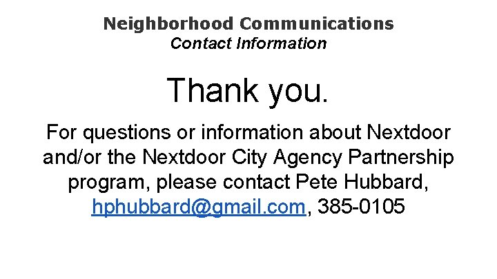 Neighborhood Communications Contact Information Thank you. For questions or information about Nextdoor and/or the