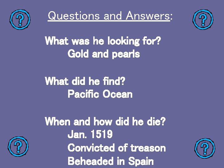 Questions and Answers: What was he looking for? Gold and pearls What did he