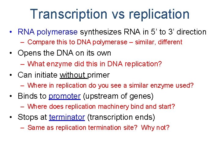 Transcription vs replication • RNA polymerase synthesizes RNA in 5’ to 3’ direction –