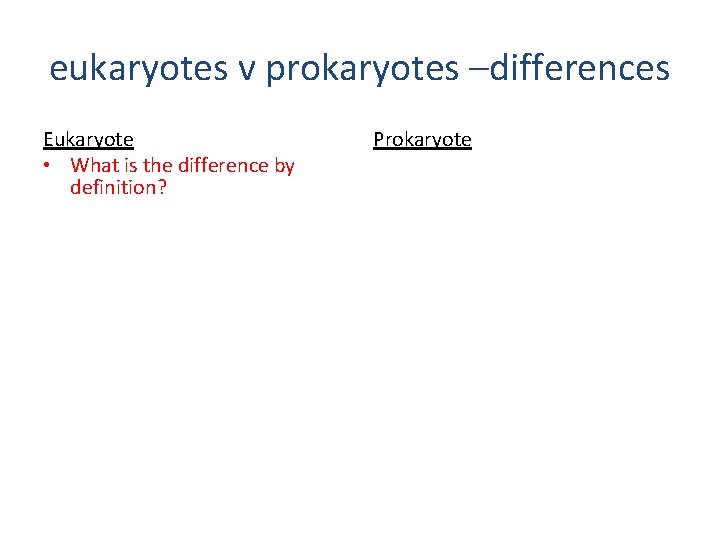 eukaryotes v prokaryotes –differences Eukaryote • What is the difference by definition? • Replication