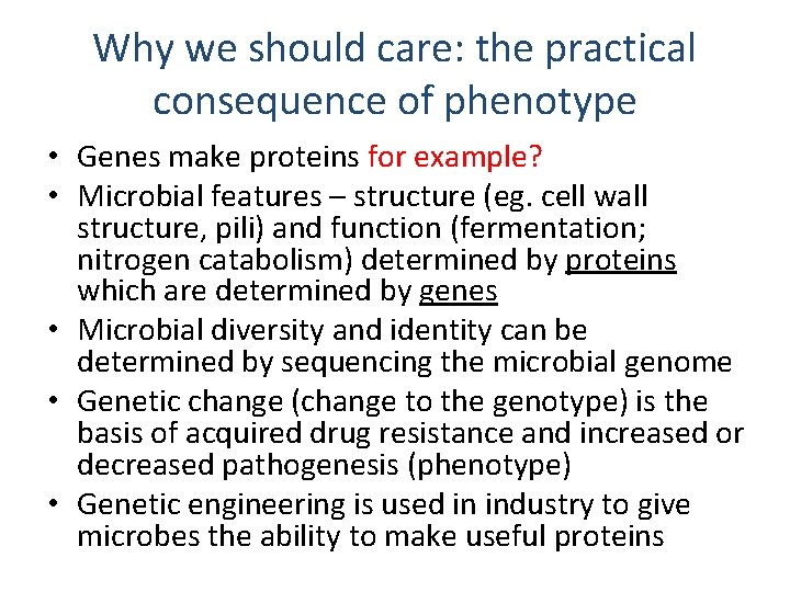 Why we should care: the practical consequence of phenotype • Genes make proteins for