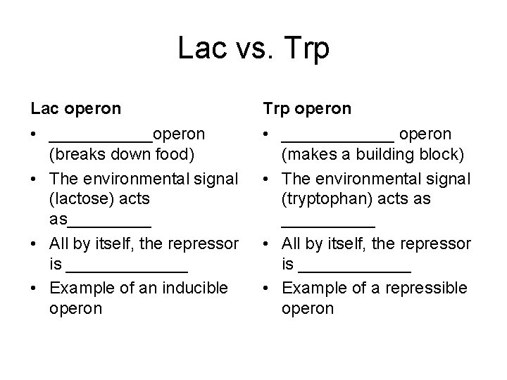 Lac vs. Trp Lac operon Trp operon • ______operon (breaks down food) • The