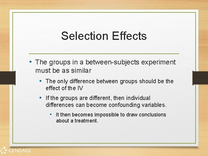 Selection Effects • The groups in a between-subjects experiment must be as similar •