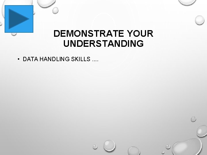 DEMONSTRATE YOUR UNDERSTANDING • DATA HANDLING SKILLS. . 