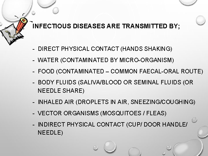 INFECTIOUS DISEASES ARE TRANSMITTED BY; - DIRECT PHYSICAL CONTACT (HANDS SHAKING) - WATER (CONTAMINATED