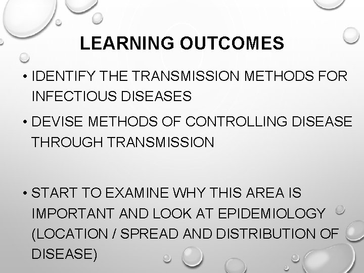 LEARNING OUTCOMES • IDENTIFY THE TRANSMISSION METHODS FOR INFECTIOUS DISEASES • DEVISE METHODS OF