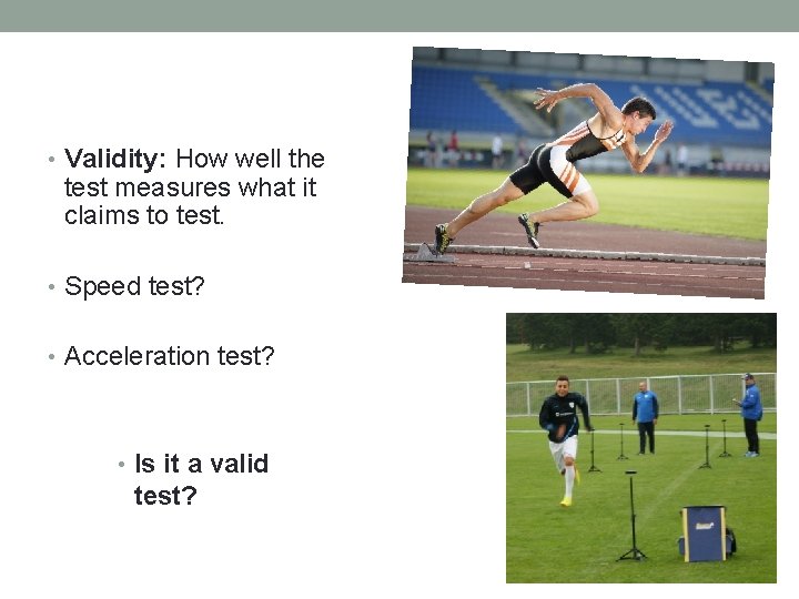  • Validity: How well the test measures what it claims to test. •