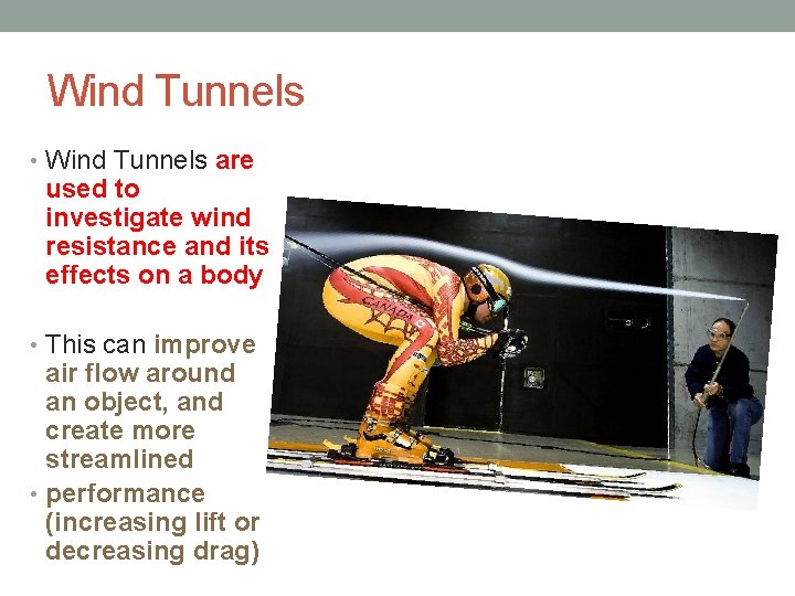 Wind Tunnels • Wind Tunnels are used to investigate wind resistance and its effects