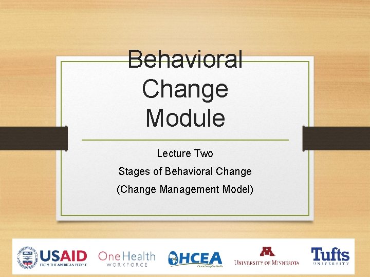Behavioral Change Module Lecture Two Stages of Behavioral Change (Change Management Model) 