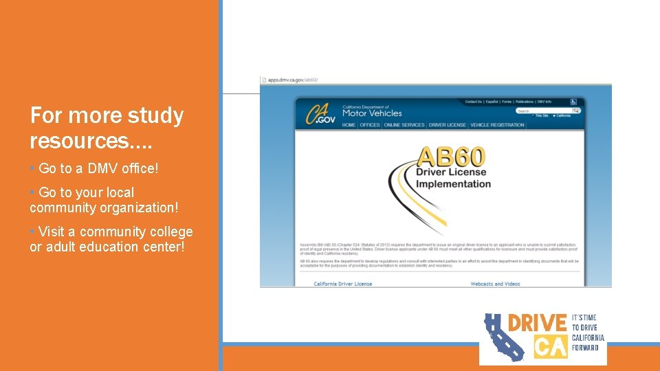 For more study resources…. • Go to a DMV office! • Go to your