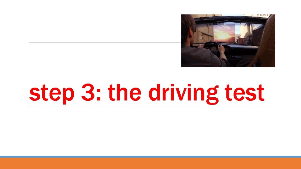 step 3: the driving test 