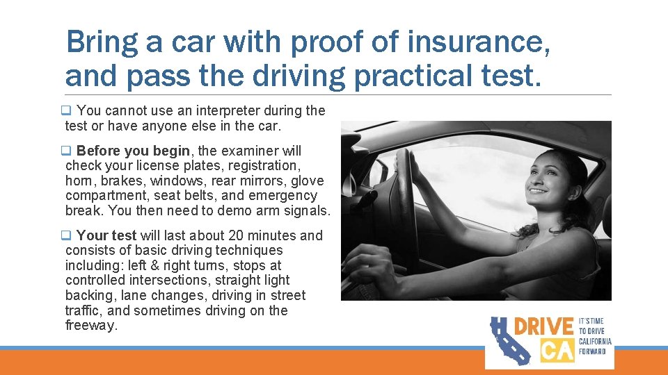 Bring a car with proof of insurance, and pass the driving practical test. q