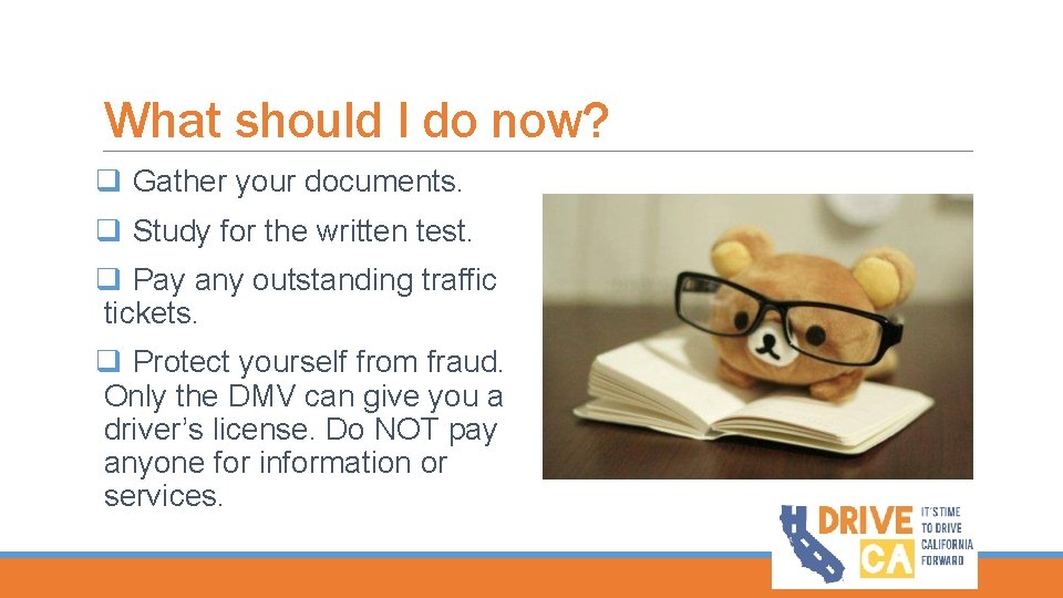 What should I do now? q Gather your documents. q Study for the written