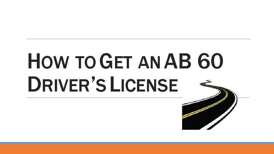 HOW TO GET AN AB 60 DRIVER’S LICENSE 