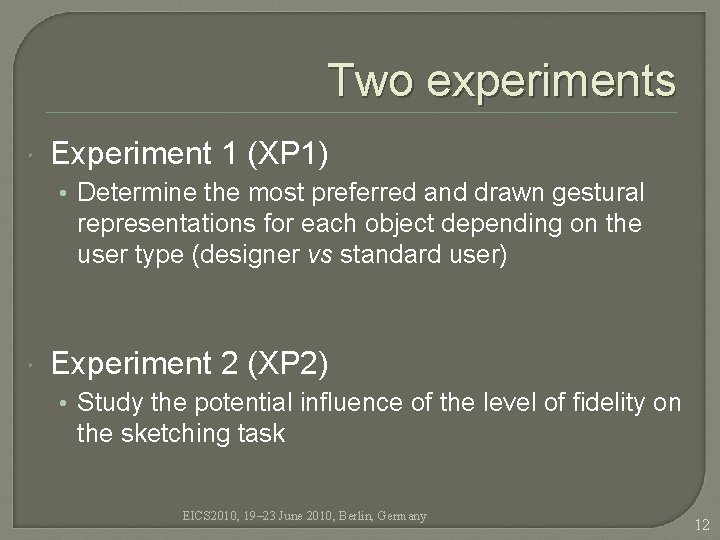 Two experiments Experiment 1 (XP 1) • Determine the most preferred and drawn gestural Two experiments Experiment 1 (XP 1) • Determine the most preferred and drawn gestural
