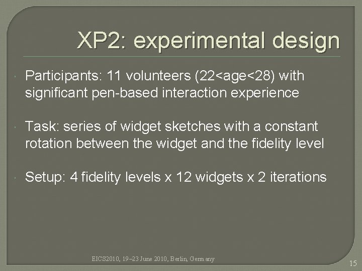 XP 2: experimental design Participants: 11 volunteers (22<age<28) with significant pen-based interaction experience Task: XP 2: experimental design Participants: 11 volunteers (22<age<28) with significant pen-based interaction experience Task: