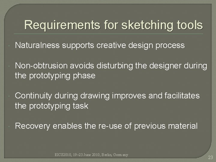 Requirements for sketching tools Naturalness supports creative design process Non-obtrusion avoids disturbing the designer Requirements for sketching tools Naturalness supports creative design process Non-obtrusion avoids disturbing the designer