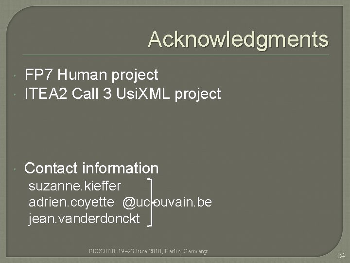 Acknowledgments FP 7 Human project ITEA 2 Call 3 Usi. XML project Contact information Acknowledgments FP 7 Human project ITEA 2 Call 3 Usi. XML project Contact information